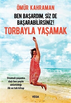 Ben Başardım, Siz de Başarabilirsiniz! - Torbayla Yaşamak - Vega Yayınları