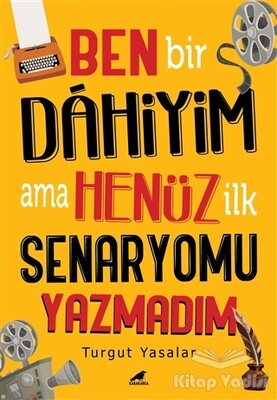 Ben Bir Dahiyim Ama Henüz İlk Senaryomu Yazmadım - Kara Karga Yayınları