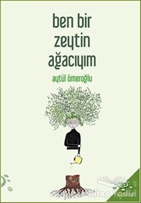 Ben Bir Zeytin Ağacıyım - h2o Kitap