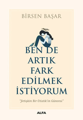 Ben de Artık Fark Edilmek İstiyorum - Alfa Yayınları