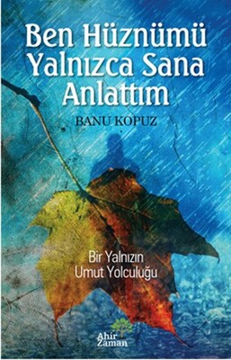 Ben Hüznümü Yalnızca Sana Anlattım - Ahir Zaman Yayınları