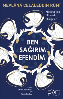 Ben Sağırım Efendim - Mesnevi'den Hikmetli Hikayeler - Sufi Kitap