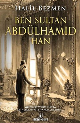 Ben Sultan Abdülhamid Han - İskenderiye Yayınları