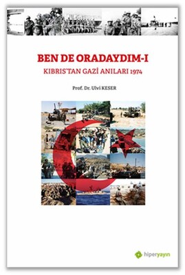 Bende Oradaydım-I Kıbrıs’tan Gazi Anıları 1974 - Hiperlink Yayınları