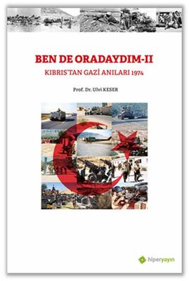 Bende Oradaydım-II Kıbrıs’tan Gazi Anıları 1974 - 1