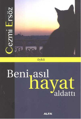 Beni Asıl Hayat Aldattı - Alfa Yayınları