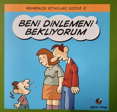 Beni Dinlemeni Bekliyorum - Rehberlik Kitapları Dizisi 2 - Eğiten Kitap