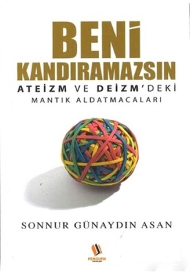 Beni Kandıramazsın - Ateizm ve Deizm'deki Mantık Aldatmacaları - Penguen Yayınları