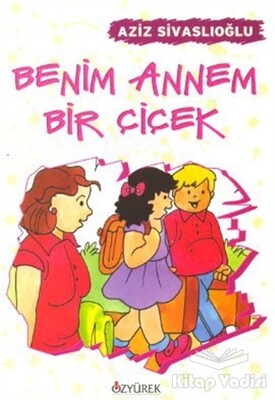 Benim Annem Bir Çiçek - Özyürek Yayınları