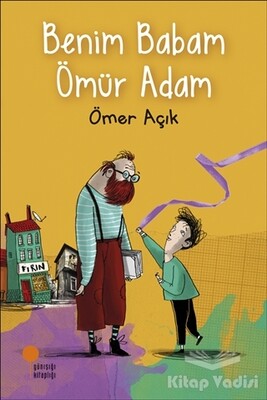 Benim Babam Ömür Adam - Günışığı Kitaplığı