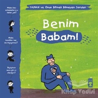 Benim Babam! - Yaman ve Onun Bitmek Bilmeyen Soruları - Timaş Çocuk