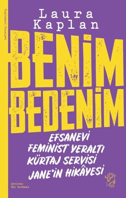 Benim Bedenim: Efsanevi Feminist Yeraltı Kürtaj Servisi Jane’in Hikâyesi - Minotor Kitap