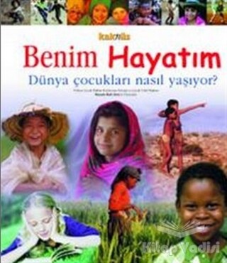 Benim Hayatım Dünya Çocukları Nasıl Yaşıyor? - Kaknüs Yayınları