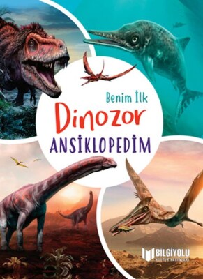 Benim İlk Dinozor Ansiklopedim - Bilgiyolu Yayınları