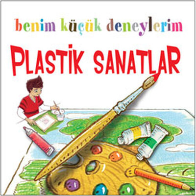 Benim Küçük Deneylerim - Plastik Sanatlar - Odtü Yayınları