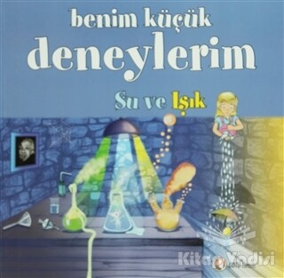 Benim Küçük Deneylerim - Su ve Işık - Odtü Yayınları