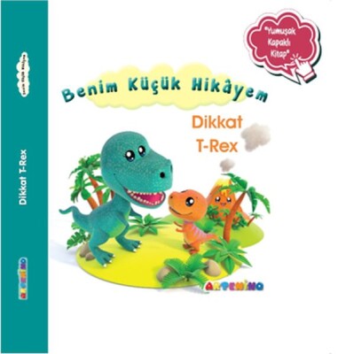 Benim Küçük Hikâyem Dikkat T-Rex - Artenino Yayıncılık