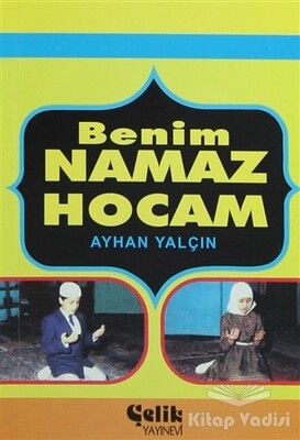 Benim Namaz Hocam - Çelik Yayınevi