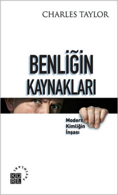 Benliğin Kaynakları Modern Kimliğin İnşası - Küre Yayınları