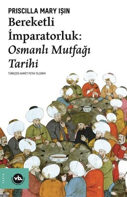 Bereketli İmparatorluk - Osmanlı Mutfağı Tarihi - Vakıfbank Kültür Yayınları