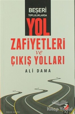 Beşeri Topluluklarda Yol Zafiyetleri ve Çıkış Yolları - IQ Kültür Sanat Yayıncılık