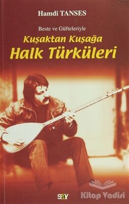 Beste ve Güfteleriyle Kuşaktan Kuşağa Halk Türküleri - 1