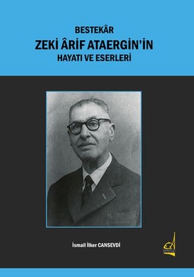 Bestekar Zeki Arif Ataergin'in Hayatı ve Eserleri - Boğaziçi Yayınları