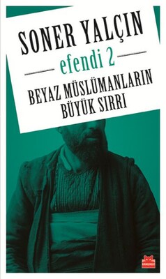 Beyaz Müslümanların Büyük Sırrı - Efendi 2 - Kırmızı Kedi Yayınevi