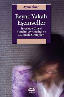 Beyaz Yakalı Eşcinseller - İletişim Yayınları