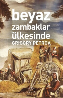 Beyaz Zambaklar Ülkesinde (Antik Dünya Klasikleri) - Antik Kitap