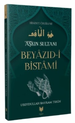 Beyazıd-i Bistami - Aşkın Sultanı Hidayet Öncüleri 4 - Rabbani Yayınevi