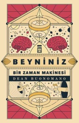 Beyniniz Bir Zaman Makinesi - Timaş Yayınları