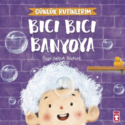 Bıcı Bıcı Banyoya - Günlük Rutinlerim - Timaş Çocuk