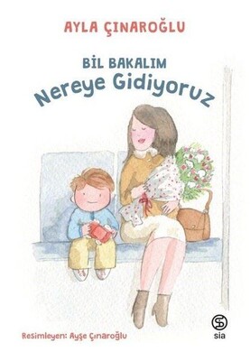 Bil Bakalım Nereye Gidiyoruz - Sia Kitap