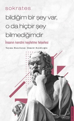 Bildiğim Bir Şey Var O da Hiçbir Şey Bilmediğimdir - İnsanın Kendini Keşfetme Felsefesi - Destek Yayınları