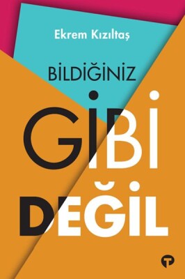 Bildiğiniz Gibi Değil - Turkuvaz Kitap