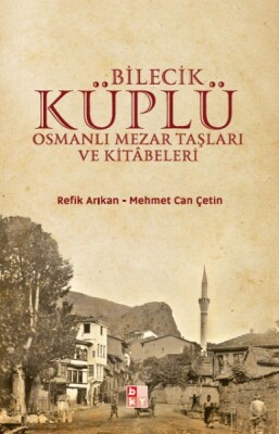 Bilecik Küplü Osmanlı Mezar Taşları ve Kitabeleri - Babıali Kültür Yayıncılığı