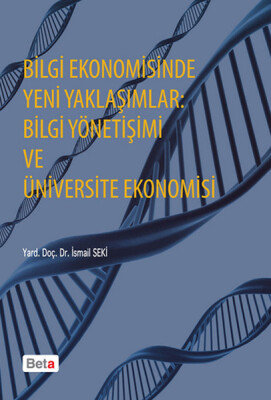 Bilgi Ekonomisinde Yeni Yaklaşımlar: Bilgi Yönetişimi ve Üniversite Ekonomisi - Beta Basım Yayım