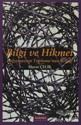 Bilgi ve Hikmet: Enformasyon Toplumu’nun Belleği - 1