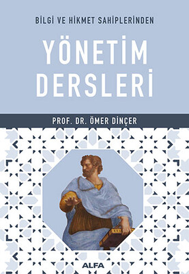 Bilgi ve Hikmet Sahiplerinden Yönetim Dersleri - Alfa Yayınları