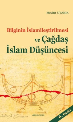 Bilginin İslamileştirilmesi ve Çağdaş İslam Düşüncesi - Ankara Okulu Yayınları