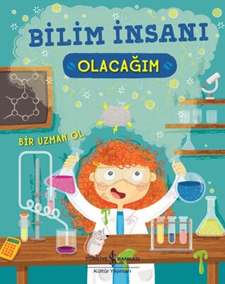 Bilim İnsanı Olacağım - İş Bankası Kültür Yayınları