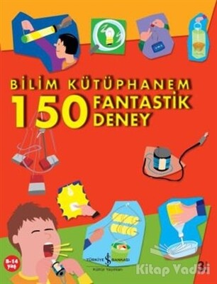 Bilim Kütüphanem 150 Fantastik Deney - İş Bankası Kültür Yayınları