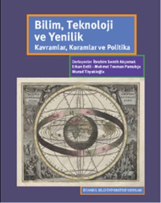 Bilim Teknoloji Yenilik - Kavramlar Kuramlar ve Politika - İstanbul Bilgi Üniversitesi Yayınları