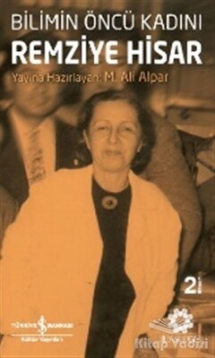 Bilimin Öncü Kadını Remziye Hisar - İş Bankası Kültür Yayınları