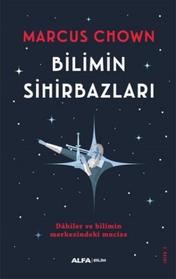 Bilimin Sihirbazları - Dahiler ve Bilimin Merkezindeki Mucize - Alfa Yayınları