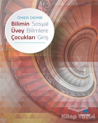 Bilimin Üvey Çocukları - Sosyal Bilimlere Giriş - Sentez Yayınları