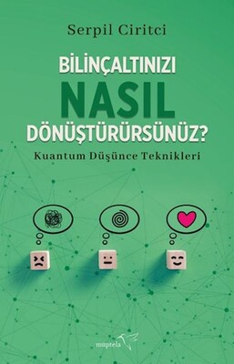 Bilinçaltınızı Nasıl Dönüştürürsünüz? - Müptela Yayınları