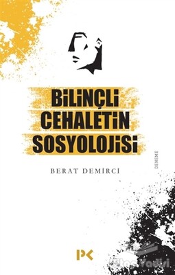 Bilinçli Cehaletin Sosyolojisi - Profil Kitap