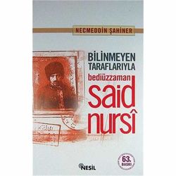 Bilinmeyen Taraflarıyla Bedizzaman Said Nursi (K.Kapak) N.Şahiner Nesil - Nesil Yayınları